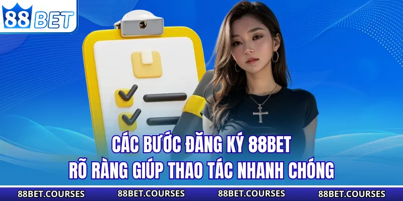 Các bước đăng ký 88BET rõ ràng giúp thao tác nhanh chóng