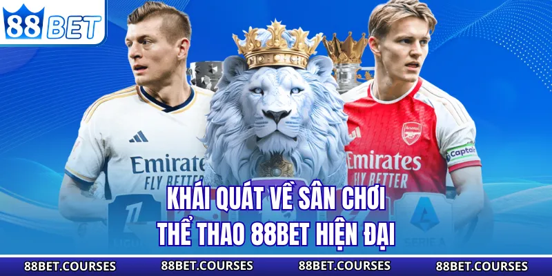 Khái quát về sân chơi thể thao 88BET hiện đại
