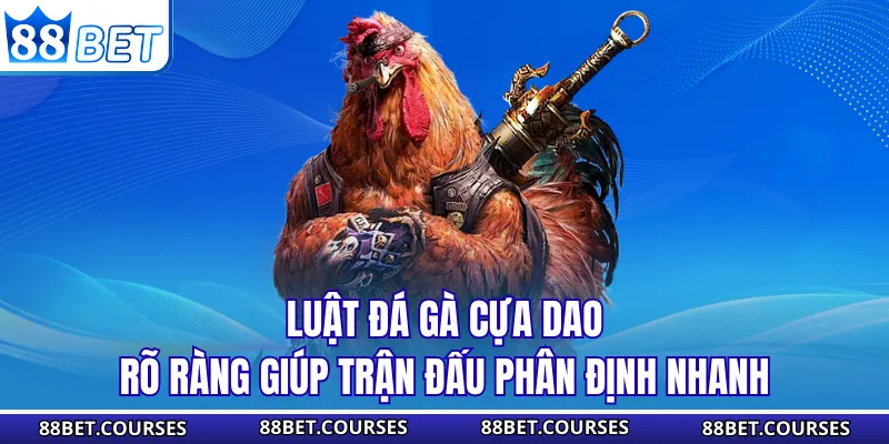 Luật đá gà cựa dao rõ ràng giúp trận đấu phân định nhanh
