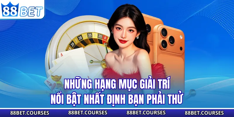 Những hạng mục giải trí nổi bật nhất định bạn phải thử