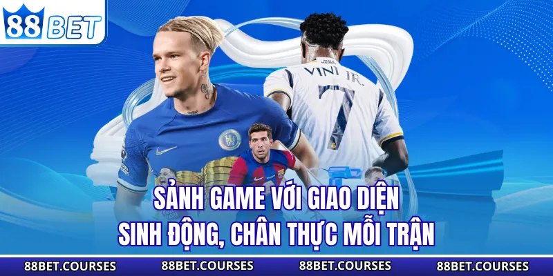 Sảnh game với giao diện sinh động, chân thực mỗi trận