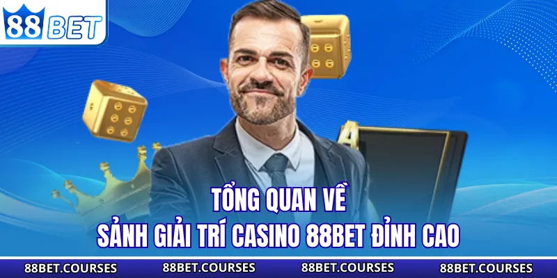 Tổng quan về sảnh giải trí casino 88BET đỉnh cao