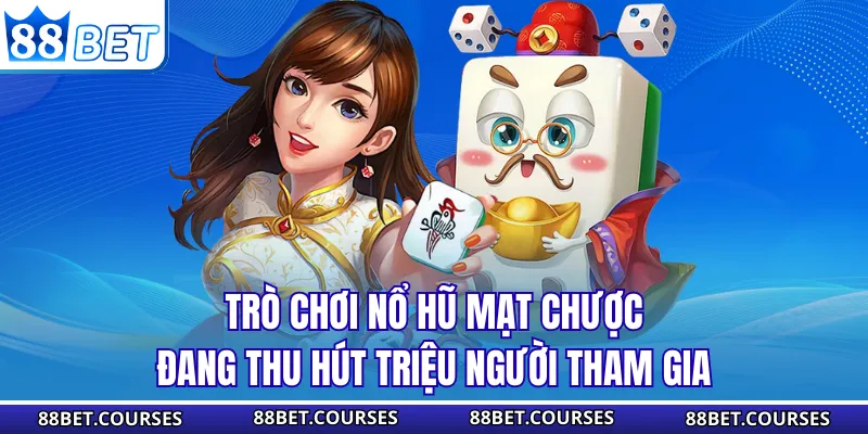 Trò chơi nổ hũ mạt chược đang thu hút triệu người tham gia